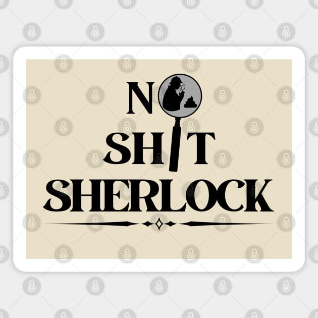 No Shit Sherlock Magnet by Kenny The Bartender's Tee Emporium